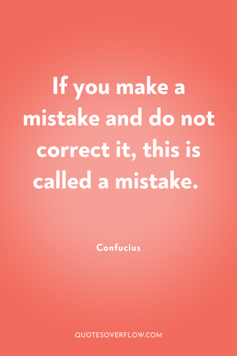 If you make a mistake and do not correct it,...