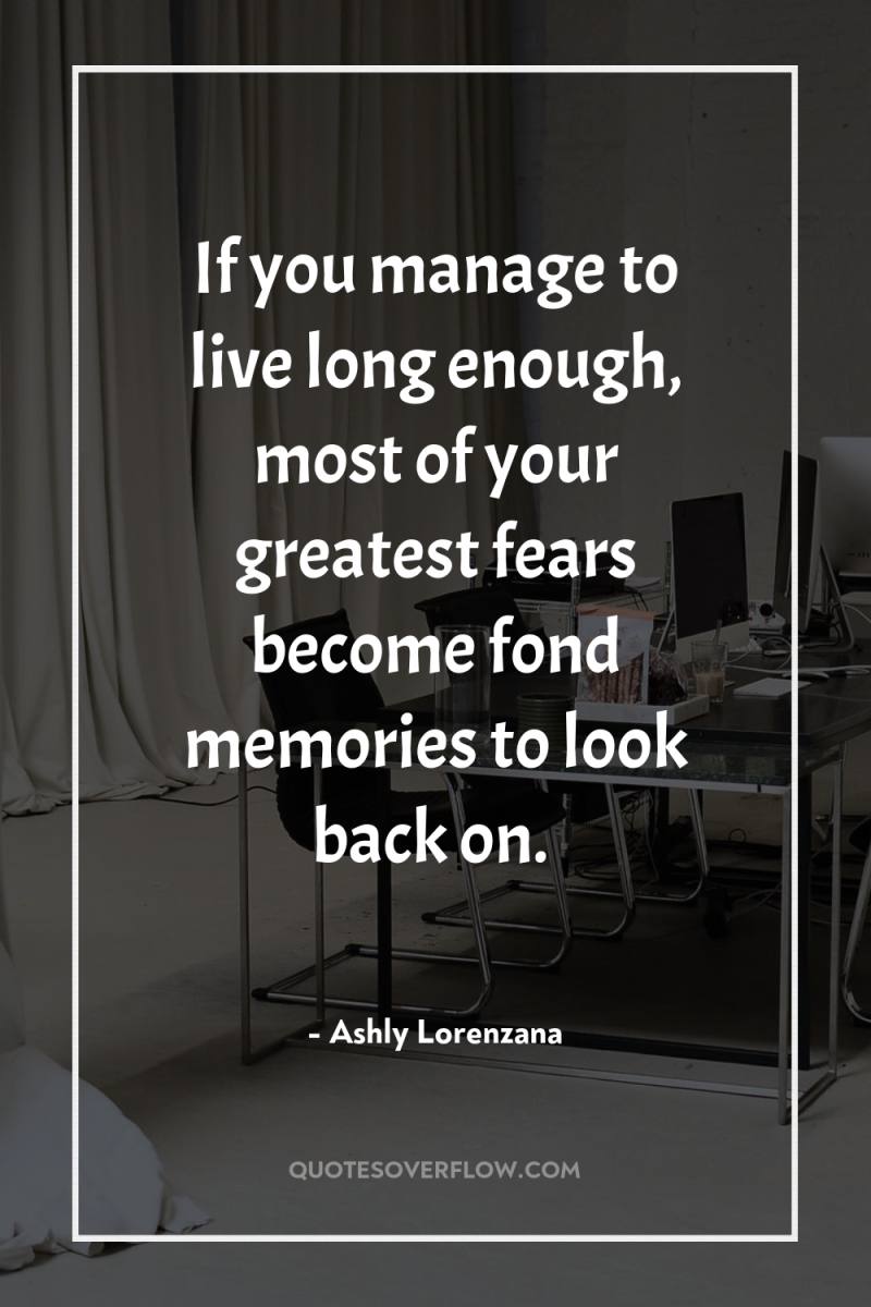 If you manage to live long enough, most of your...
