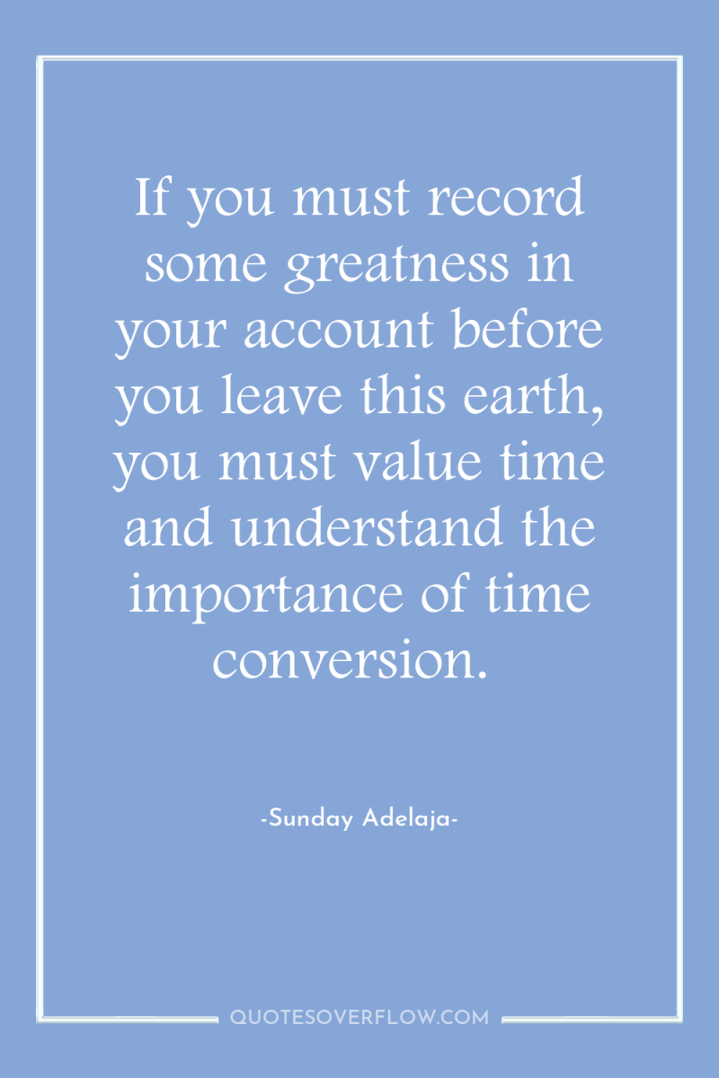 If you must record some greatness in your account before...