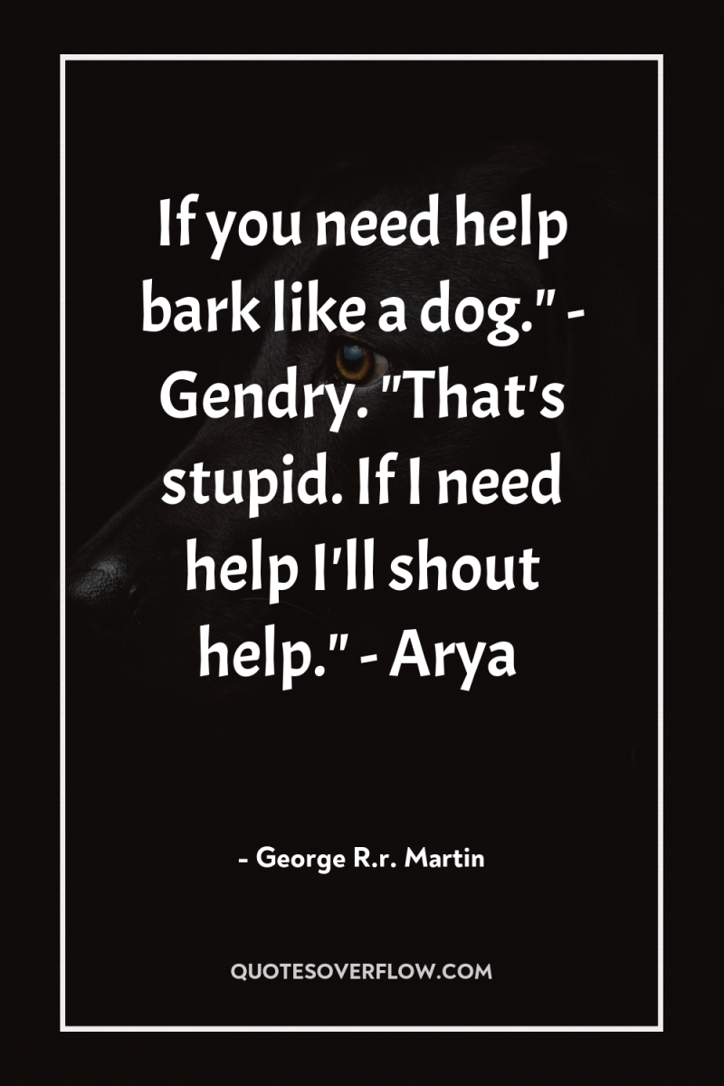 If you need help bark like a dog.