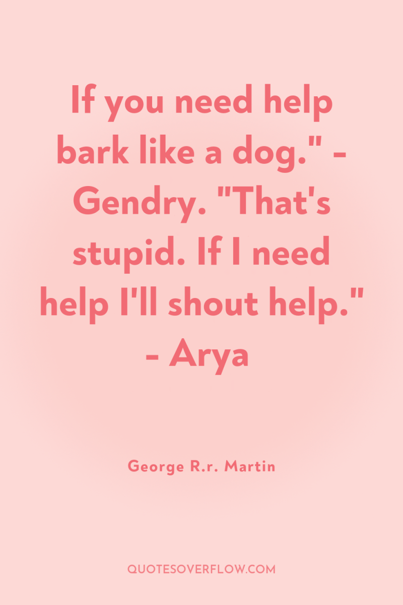 If you need help bark like a dog.