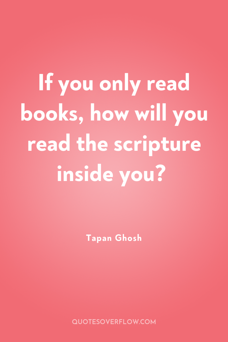 If you only read books, how will you read the...