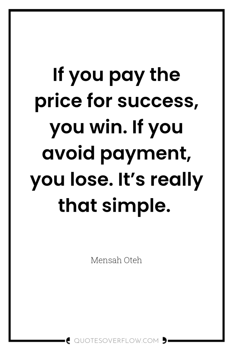 If you pay the price for success, you win. If...