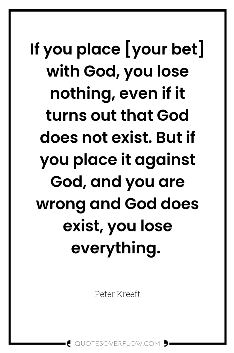 If you place [your bet] with God, you lose nothing,...