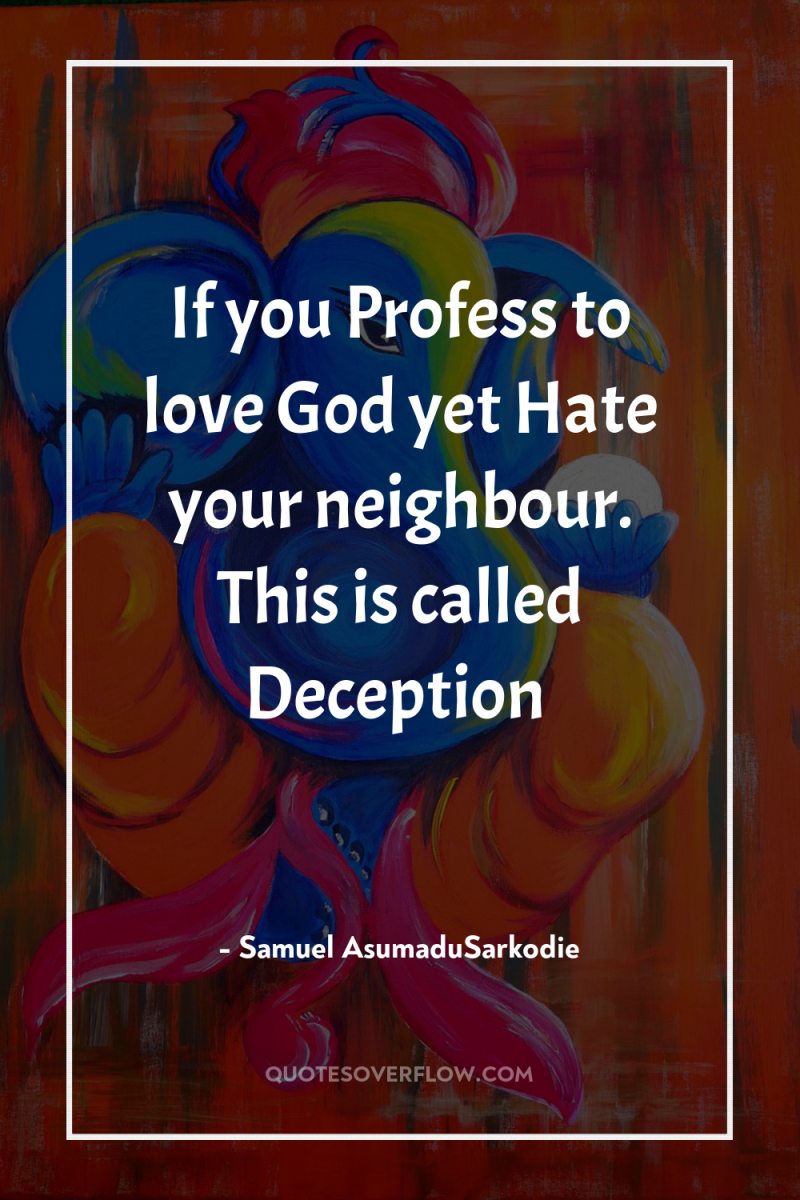 If you Profess to love God yet Hate your neighbour....