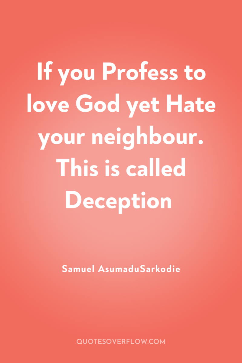 If you Profess to love God yet Hate your neighbour....