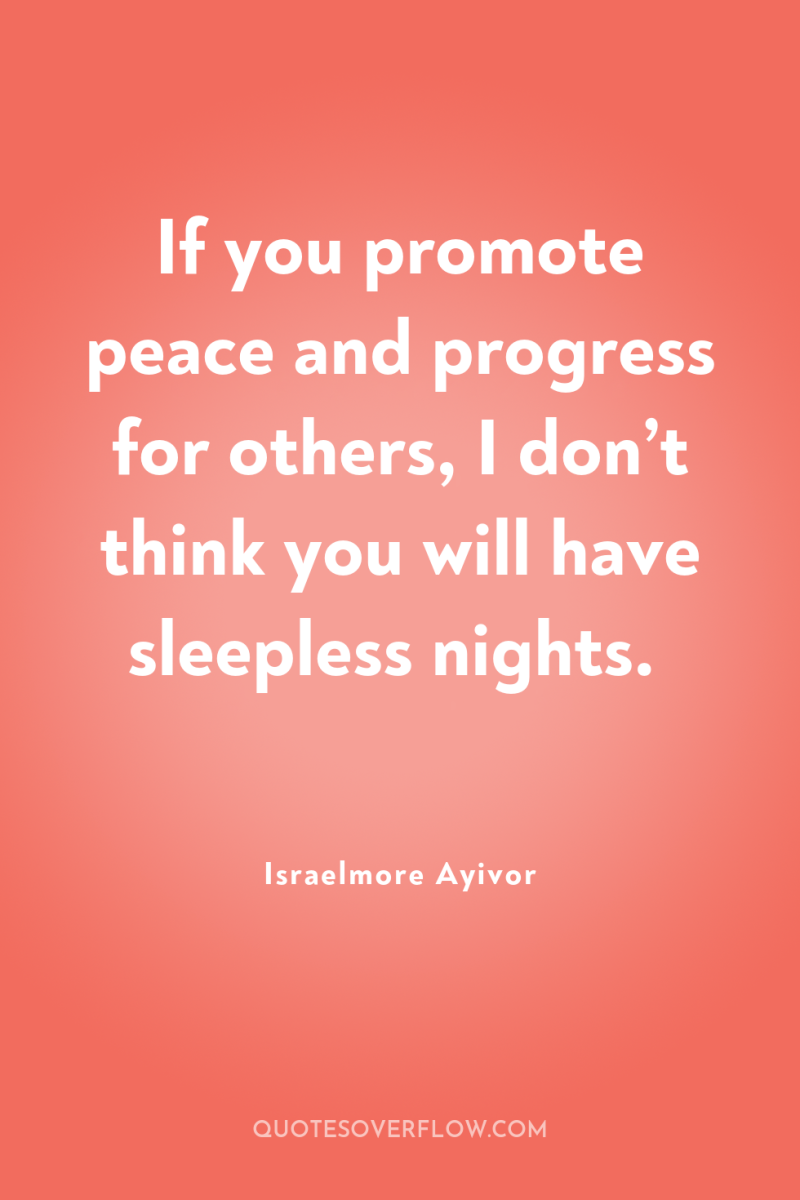 If you promote peace and progress for others, I don’t...