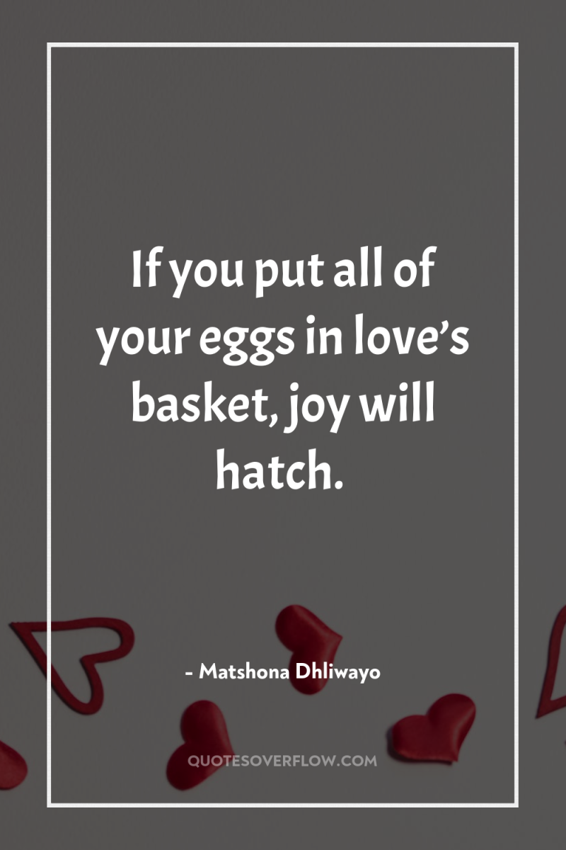 If you put all of your eggs in love’s basket,...