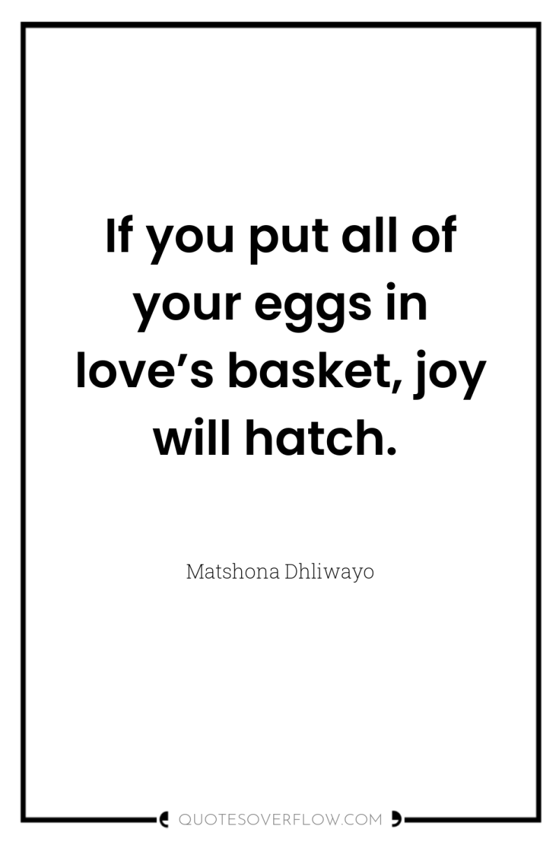 If you put all of your eggs in love’s basket,...