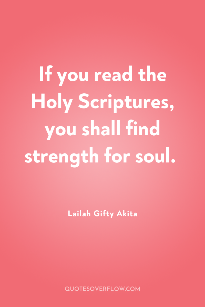 If you read the Holy Scriptures, you shall find strength...