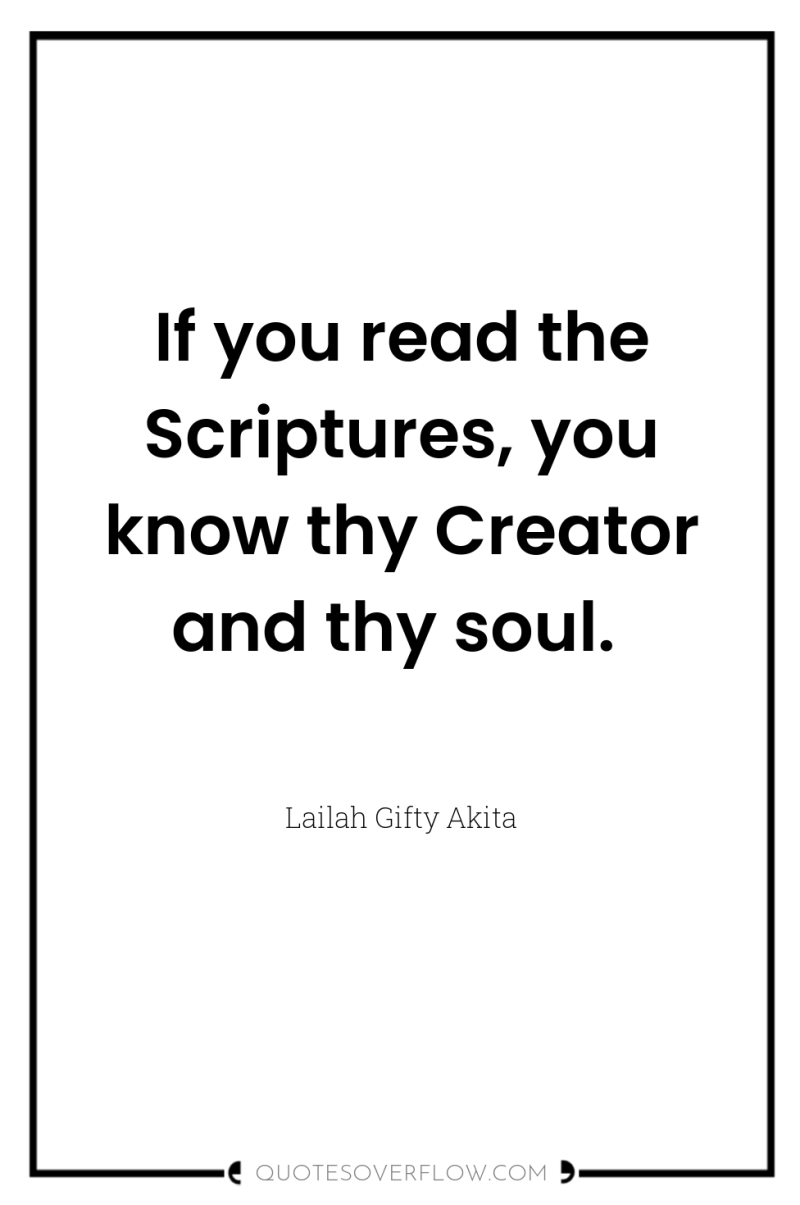 If you read the Scriptures, you know thy Creator and...