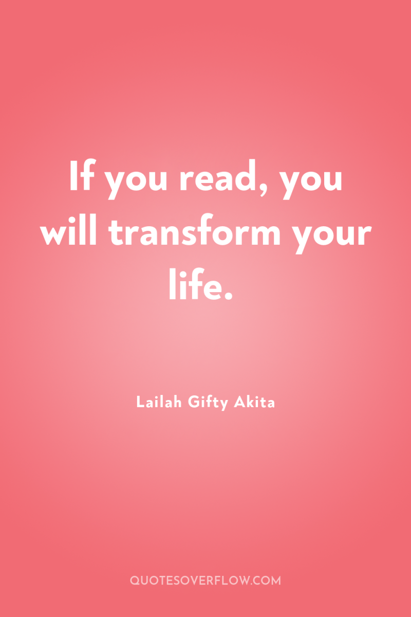 If you read, you will transform your life. 