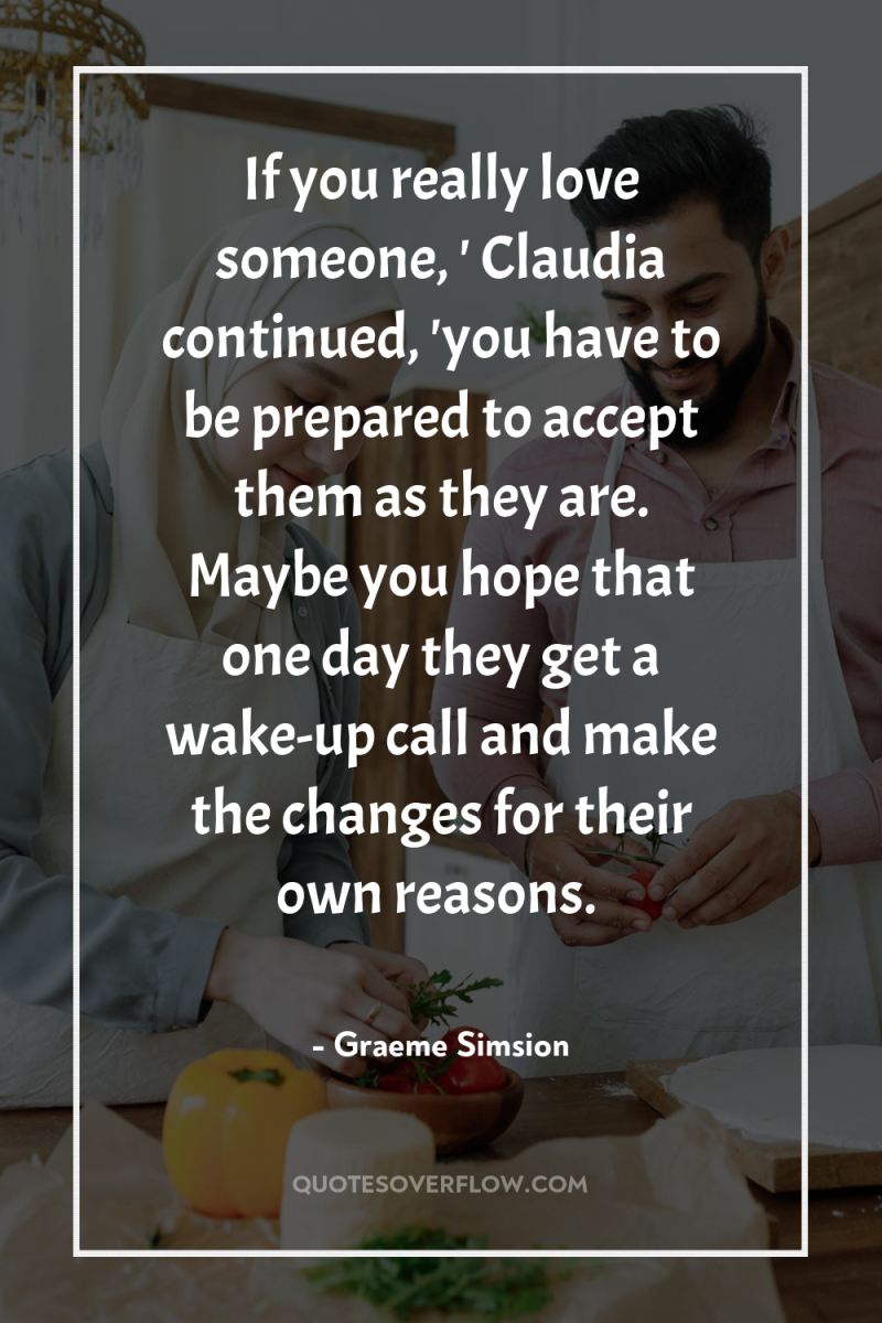 If you really love someone, ' Claudia continued, 'you have...