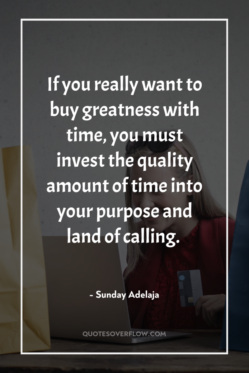 If you really want to buy greatness with time, you...