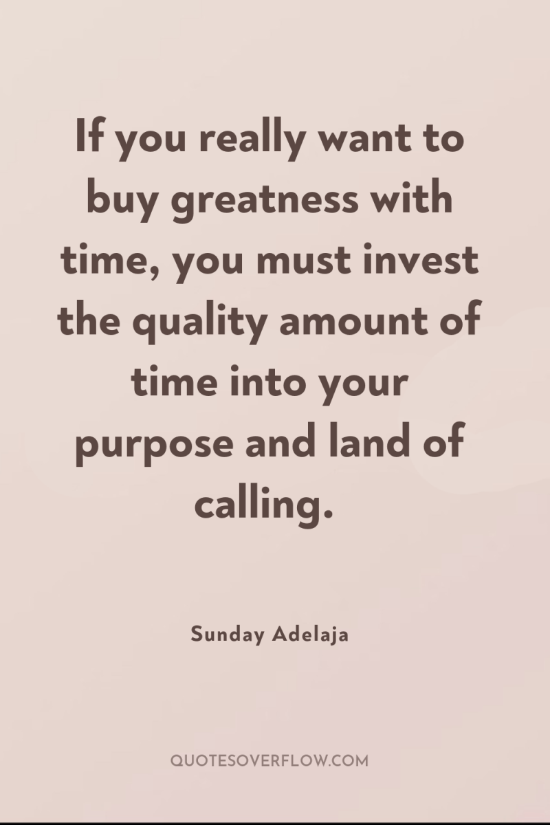 If you really want to buy greatness with time, you...