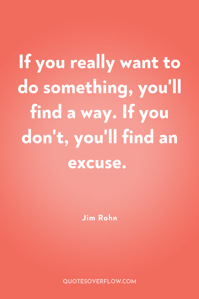 If you really want to do something, you'll find a...
