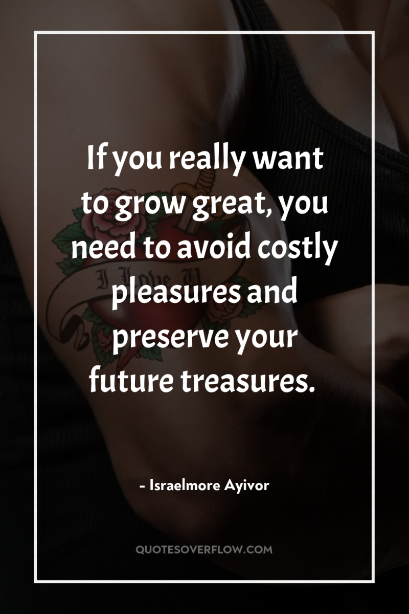 If you really want to grow great, you need to...