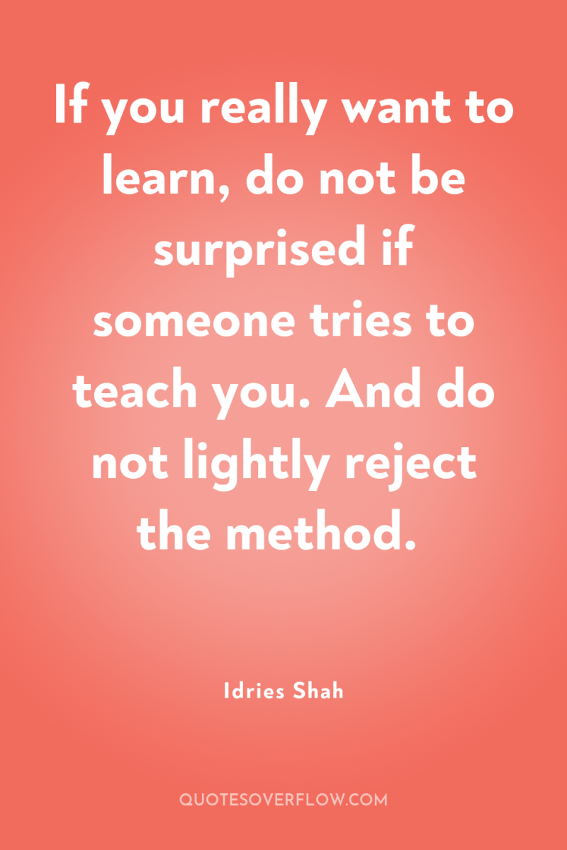 If you really want to learn, do not be surprised...