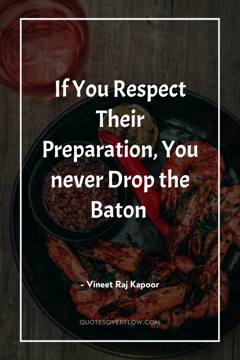 If You Respect Their Preparation, You never Drop the Baton 