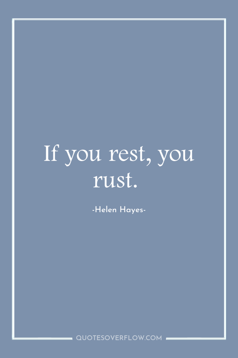 If you rest, you rust. 