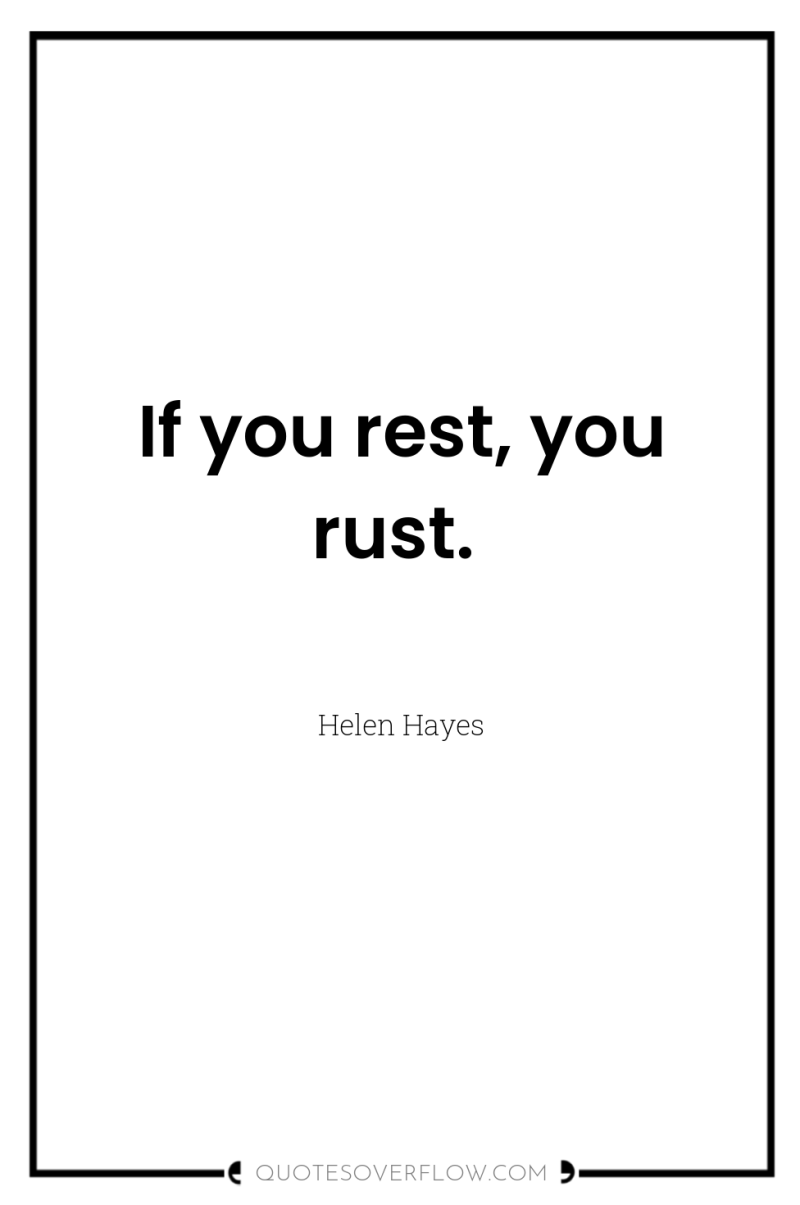 If you rest, you rust. 