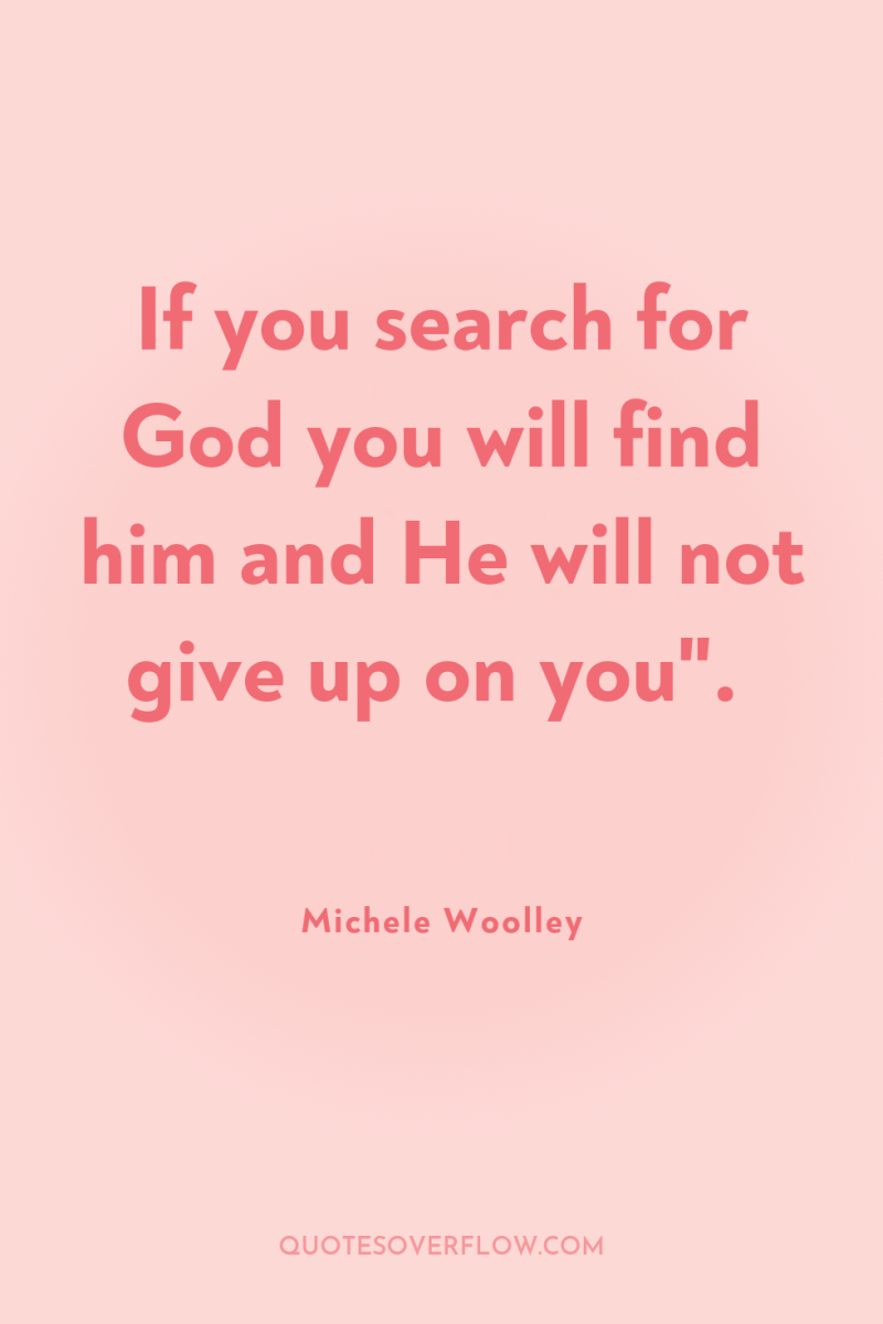 If you search for God you will find him and...