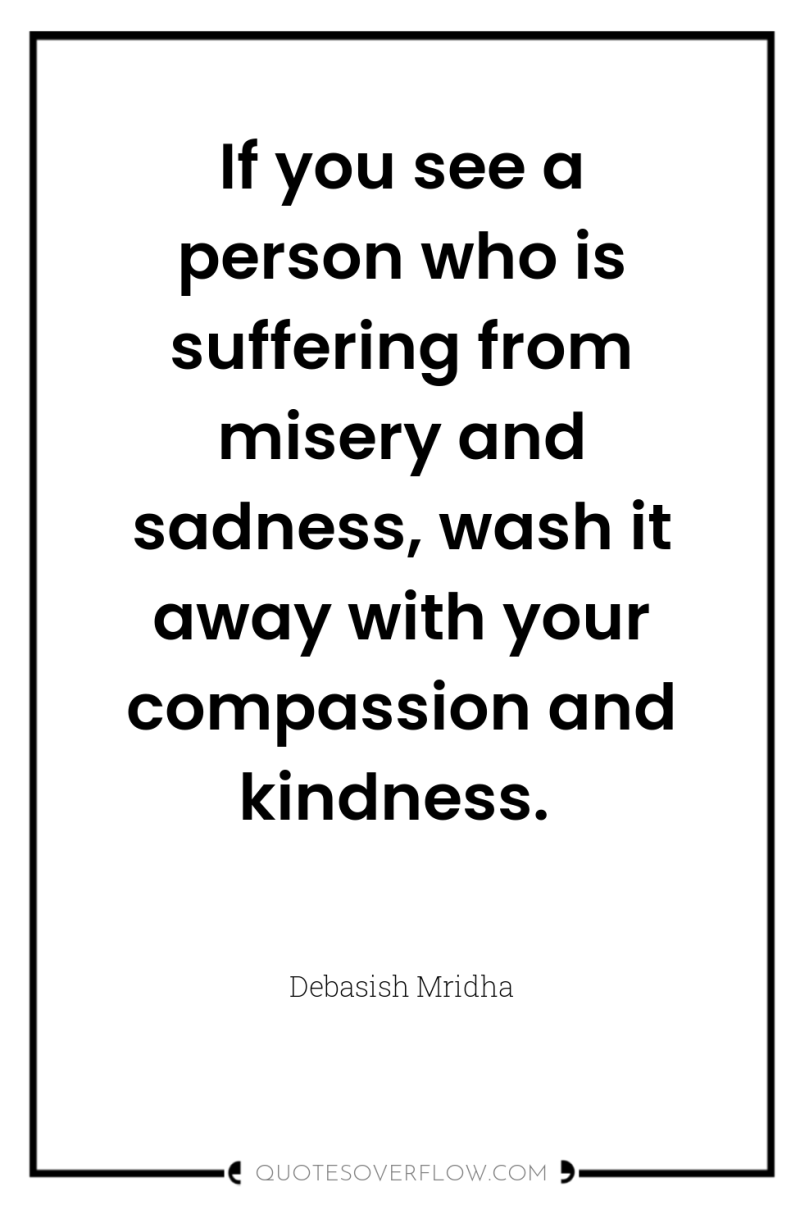 If you see a person who is suffering from misery...