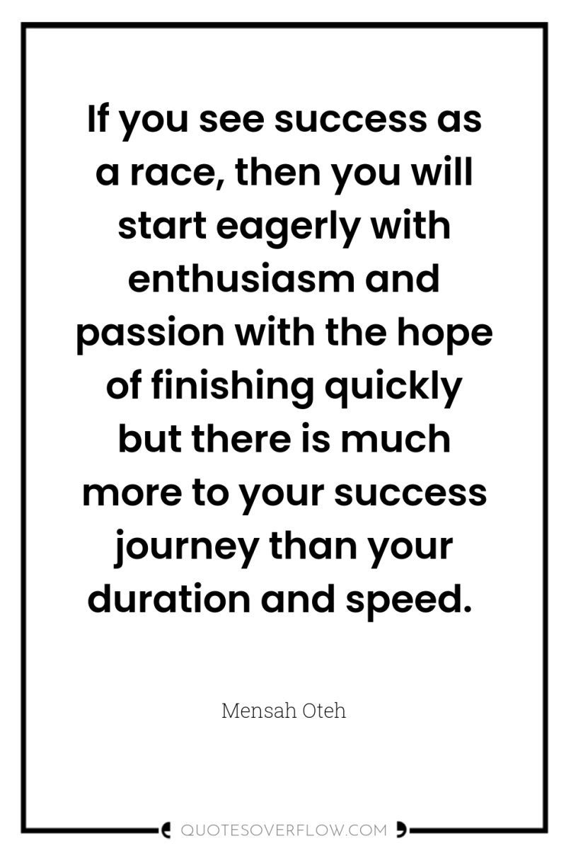If you see success as a race, then you will...