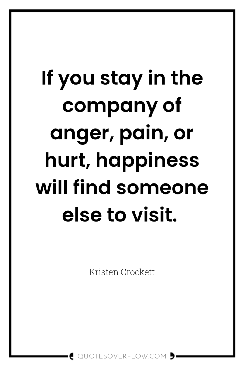 If you stay in the company of anger, pain, or...