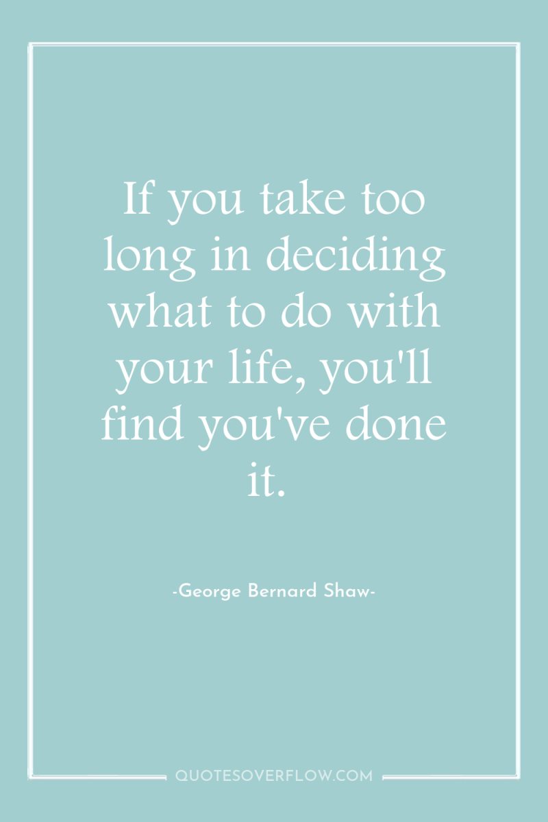 If you take too long in deciding what to do...