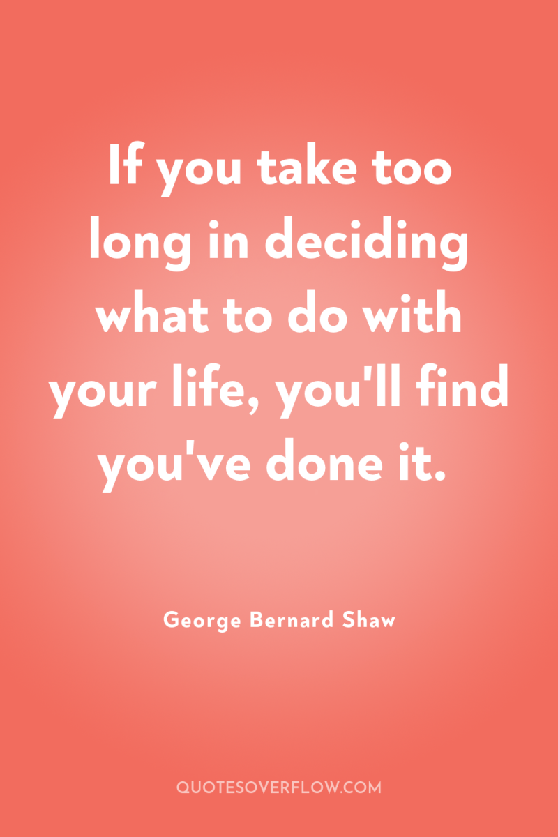 If you take too long in deciding what to do...