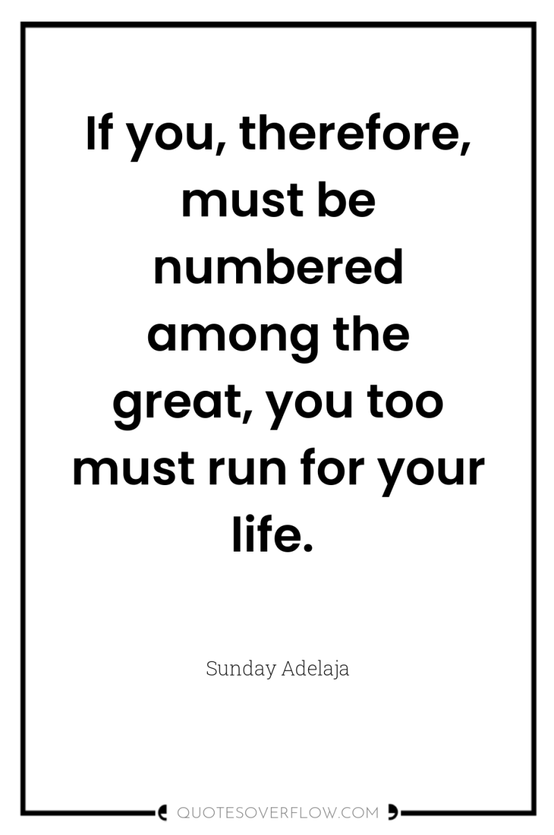 If you, therefore, must be numbered among the great, you...