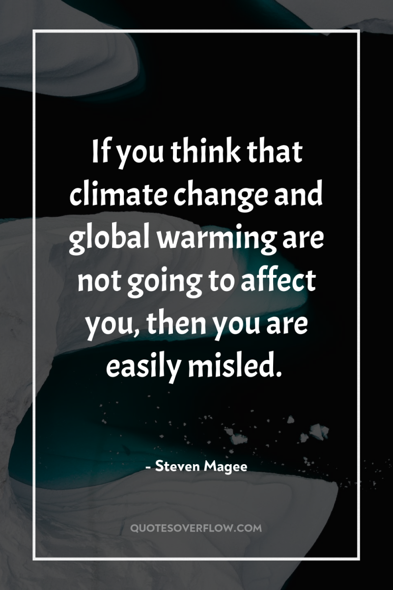 If you think that climate change and global warming are...
