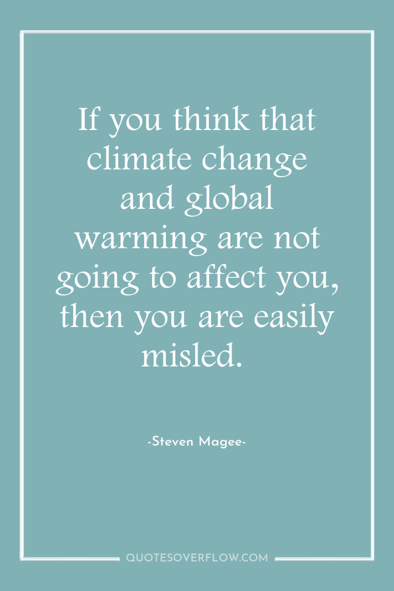 If you think that climate change and global warming are...