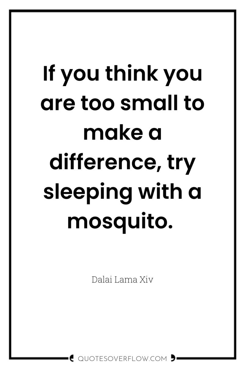 If you think you are too small to make a...