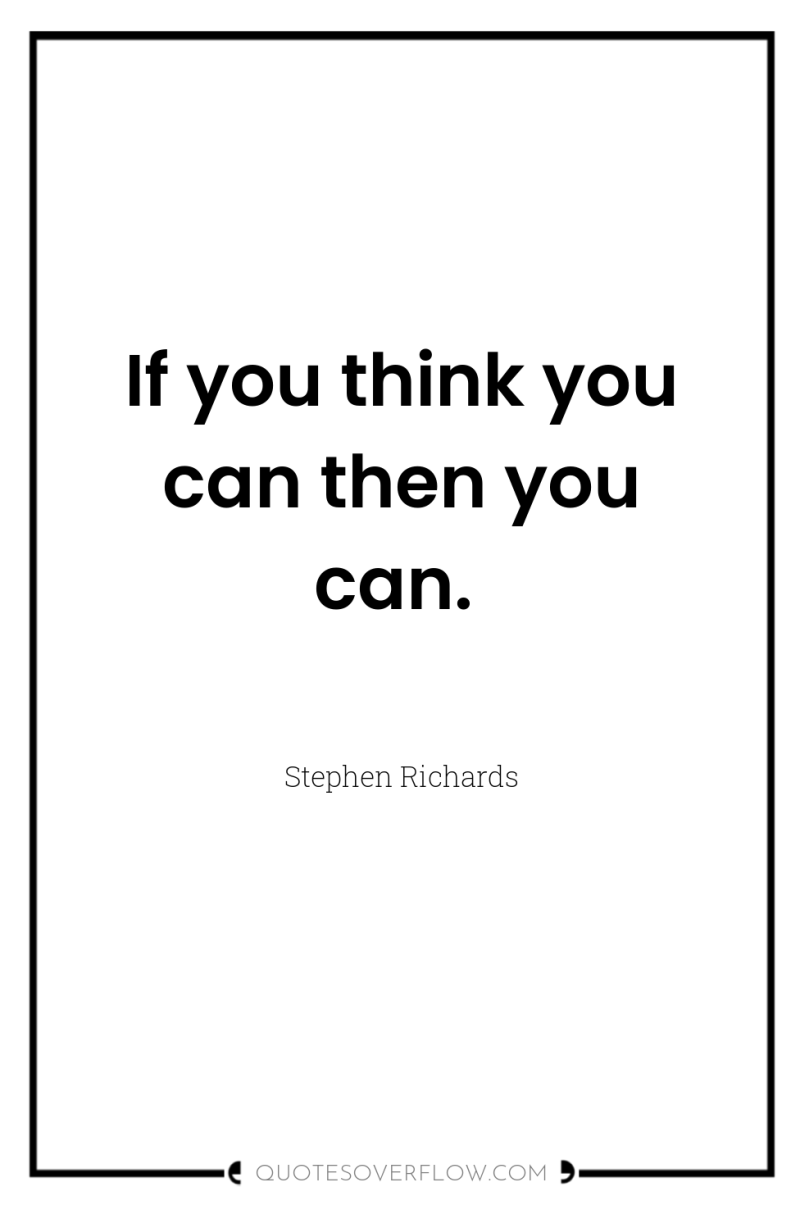 If you think you can then you can. 