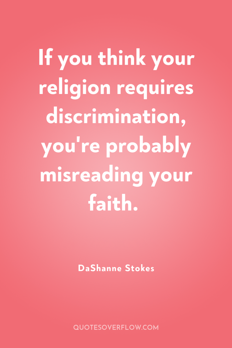 If you think your religion requires discrimination, you're probably misreading...
