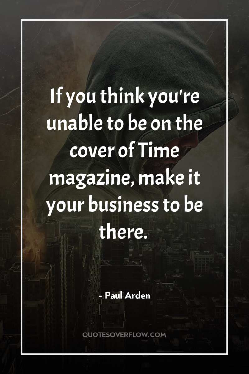 If you think you're unable to be on the cover...