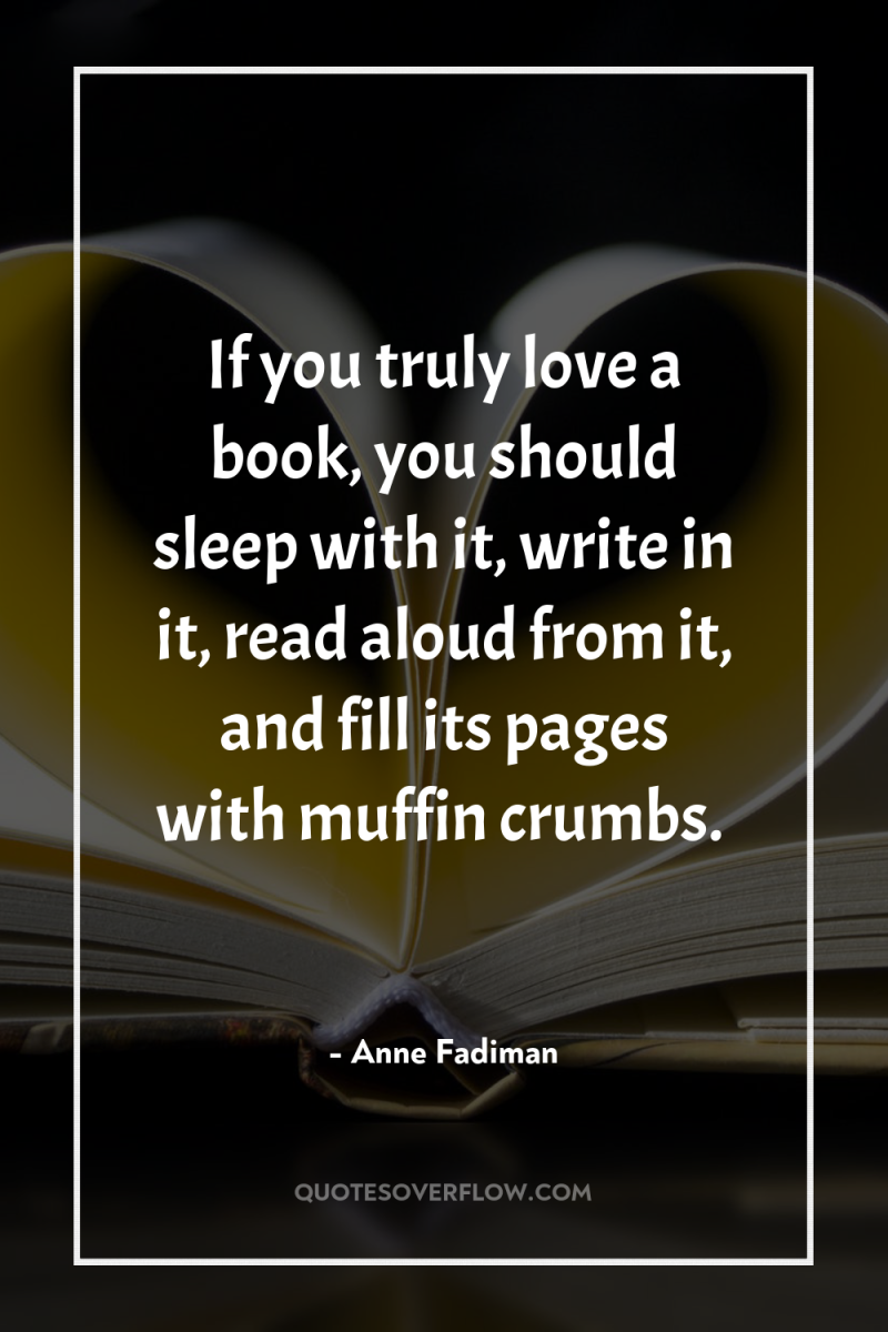 If you truly love a book, you should sleep with...