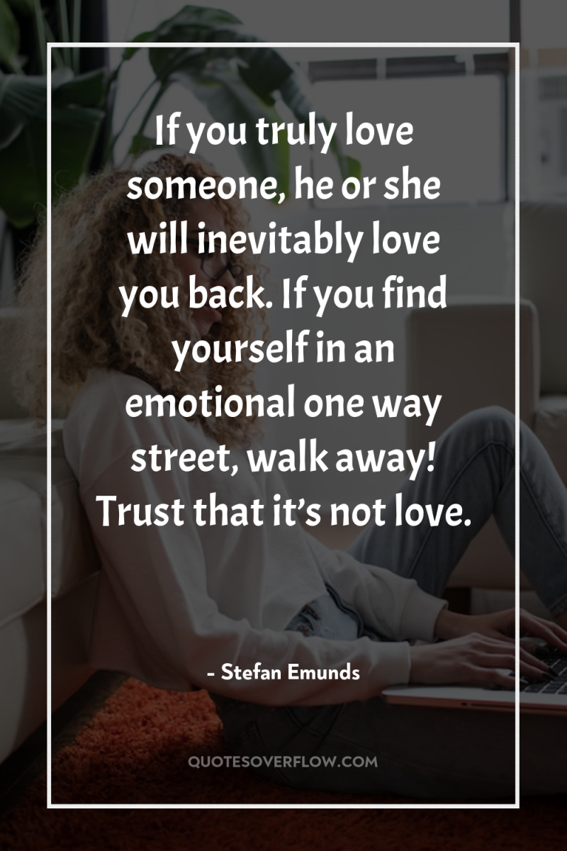 If you truly love someone, he or she will inevitably...