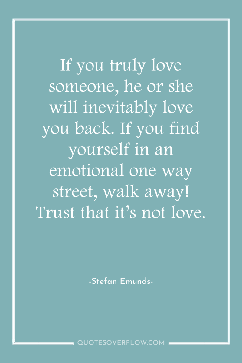 If you truly love someone, he or she will inevitably...
