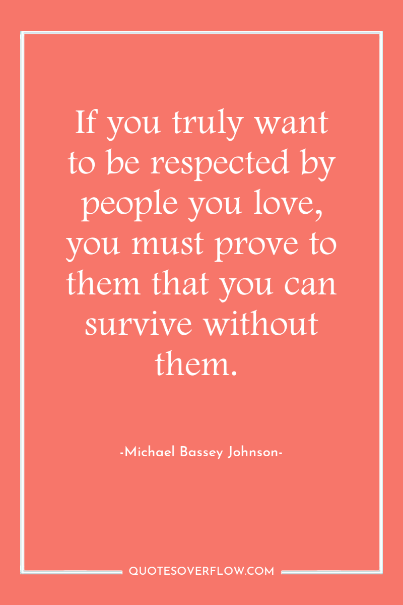 If you truly want to be respected by people you...