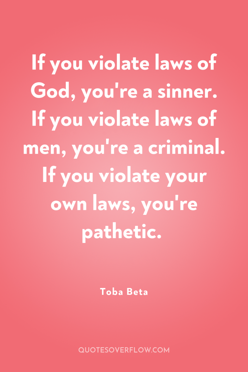 If you violate laws of God, you're a sinner. If...