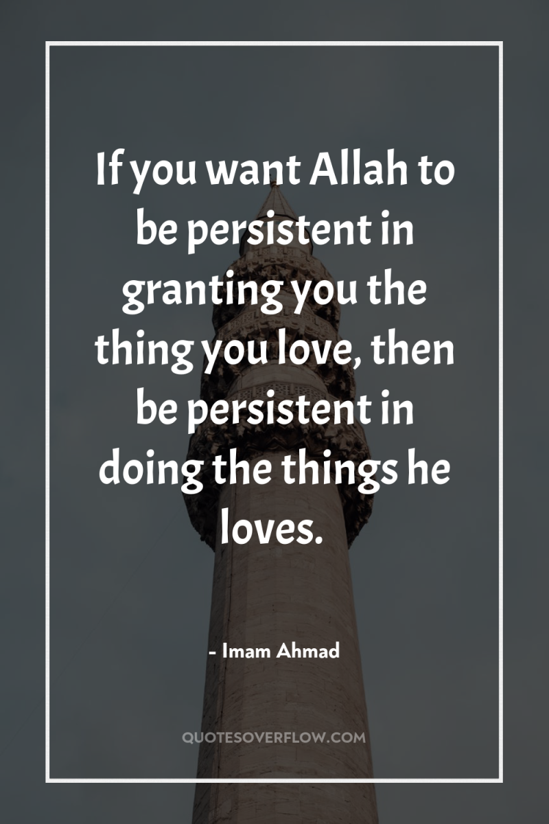 If you want Allah to be persistent in granting you...