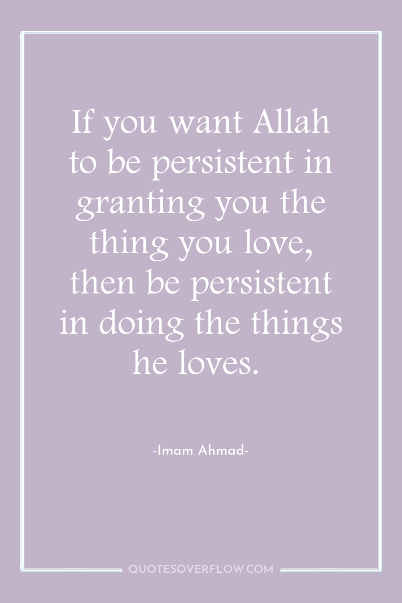 If you want Allah to be persistent in granting you...