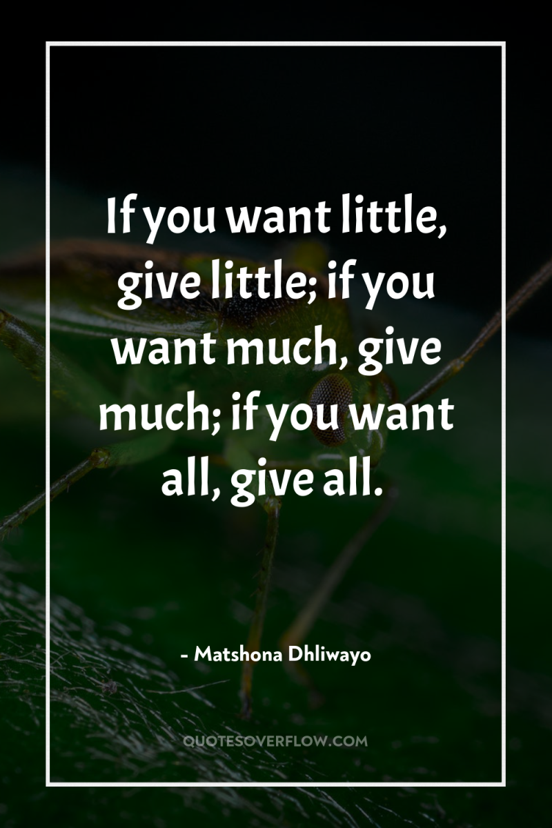 If you want little, give little; if you want much,...