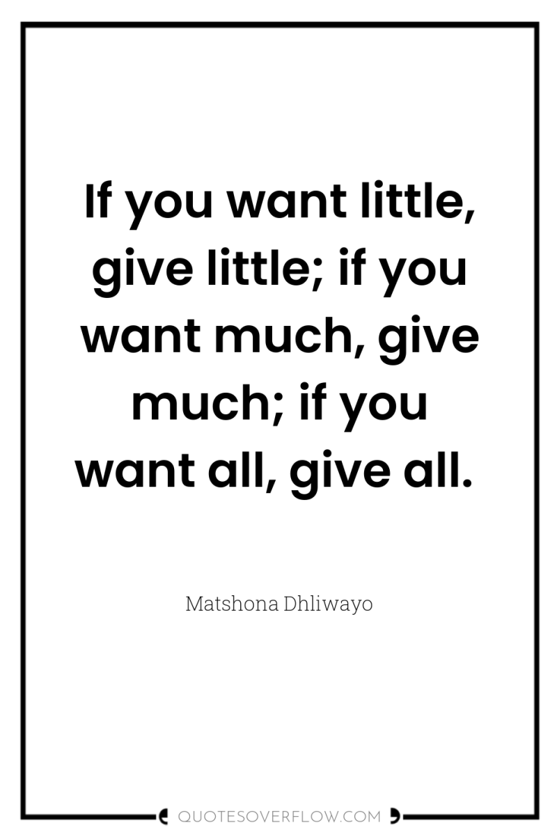 If you want little, give little; if you want much,...