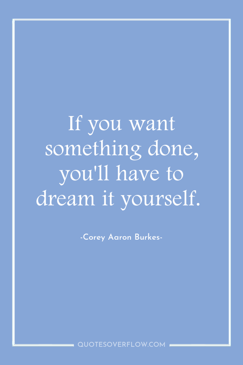 If you want something done, you'll have to dream it...