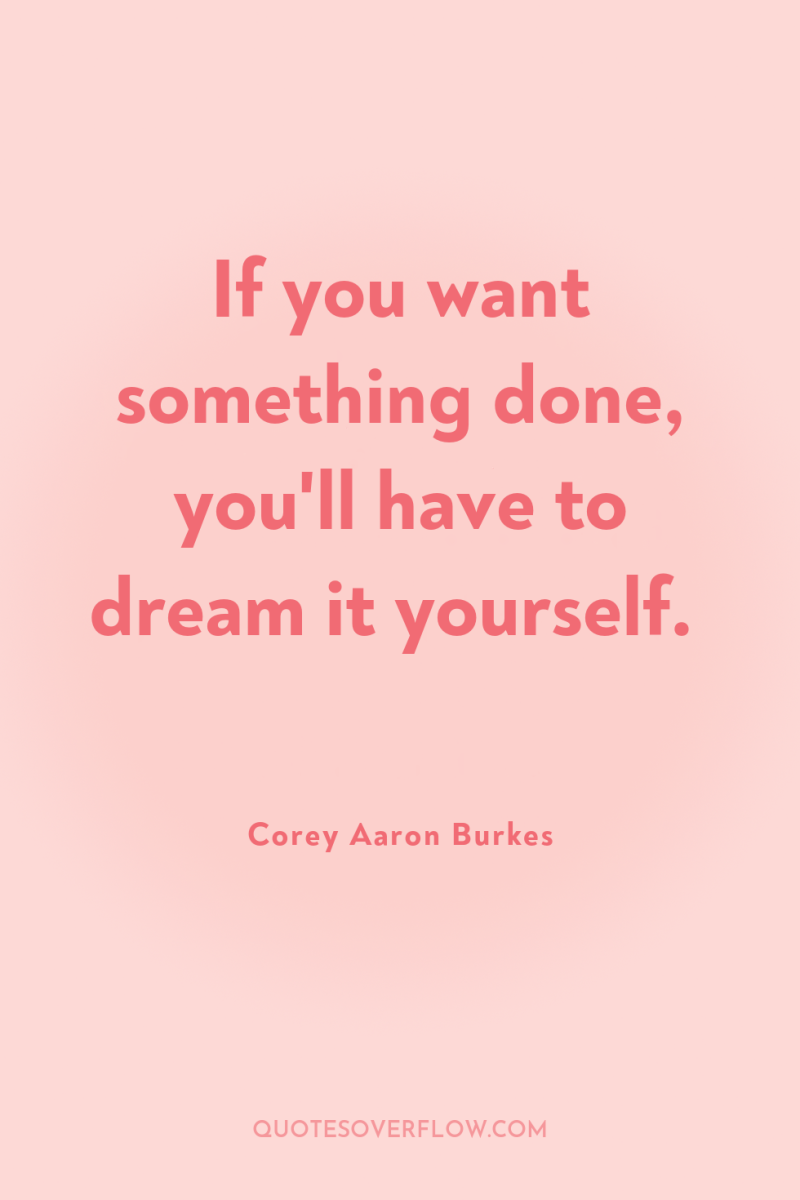 If you want something done, you'll have to dream it...
