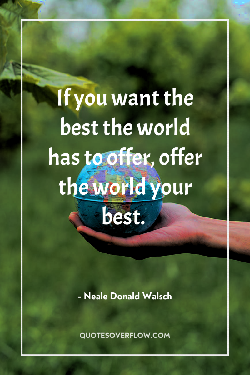 If you want the best the world has to offer,...